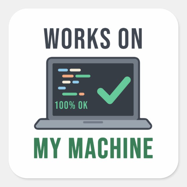 Works on My Machine Funny Programmer Humour Square Sticker (Front)