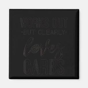 Works Out But Clearly Loves Carbs Funny Workout Mo Magnet