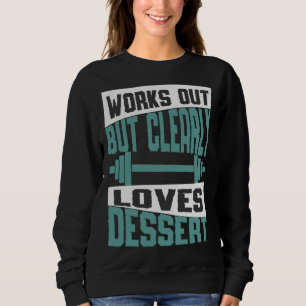 Works Out But Clearly Loves Dessert Workout Fitne Sweatshirt