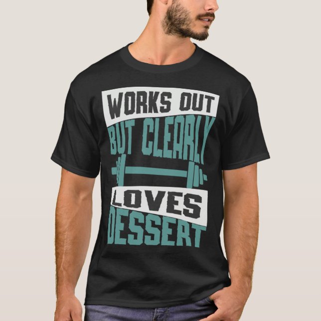 Works Out But Clearly Loves Dessert  Workout Fitne T-Shirt (Front)