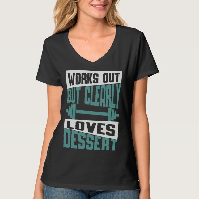Works Out But Clearly Loves Dessert  Workout Fitne T-Shirt (Front)