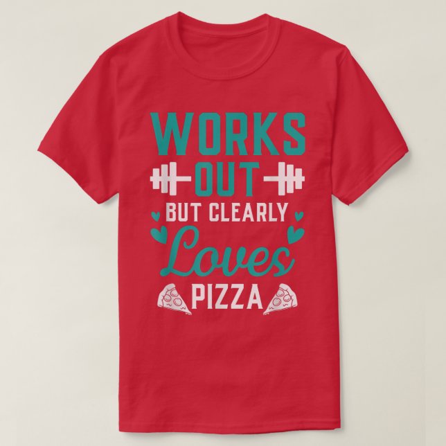 Works Out But Clearly Loves Pizza Funny Gym Workou T-Shirt (Design Front)