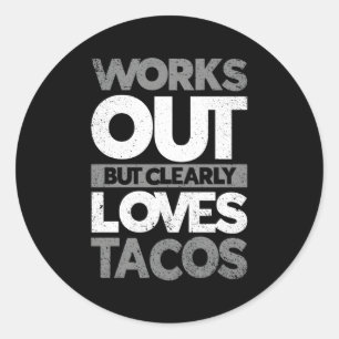 Works Out But Clearly Loves Tacos Gym Workout Classic Round Sticker