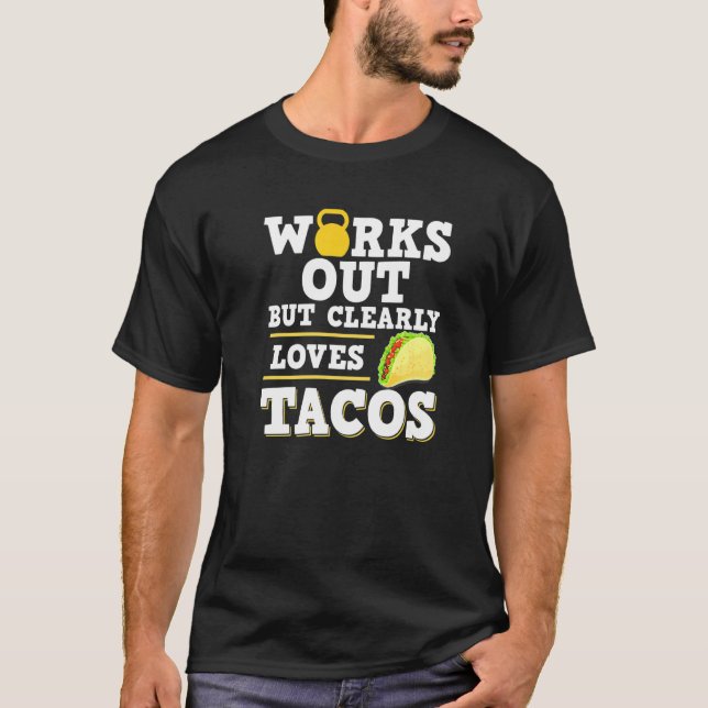 Works Out But Clearly Loves Tacos Taco Fitness T-Shirt (Front)