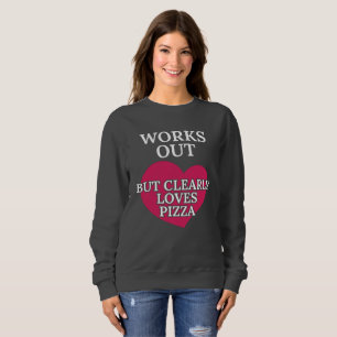 Works Out Clearly Loves Pizza Funny Foodie Jokes Sweatshirt