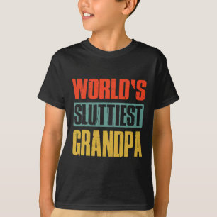 World39s Sluttiest Grandpa Funny Fathers Day For D T-Shirt