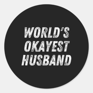 World#39;s Okayest Husband Funny Dad Birthday Hub Classic Round Sticker