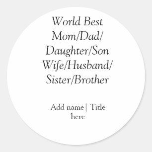 World best mom husband wife dad daughter son  classic round sticker
