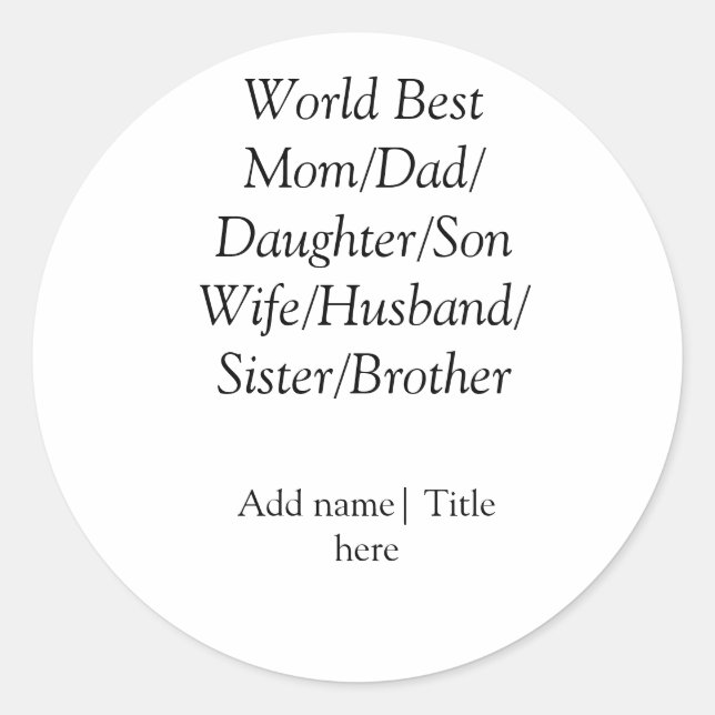 World best mum husband wife dad daughter son  classic round sticker (Front)