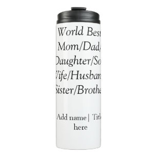 World best mum husband wife dad daughter son  thermal tumbler