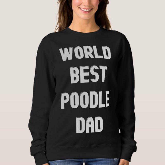 World Best Poodle Dad Sweatshirt (Front)
