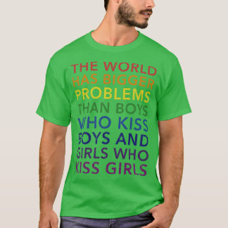 World bigger problems boys girls kiss in rainbow   T-Shirt