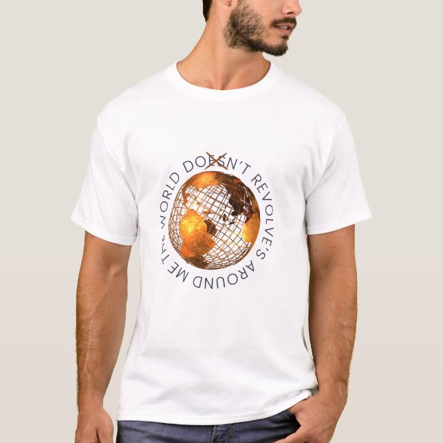 World Doesn't Revolve T-Shirt, Unisex Graphic Tee (Front)