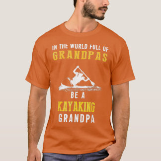 World Full Grandpas Kayaking Grandpa Shir  T-Shirt