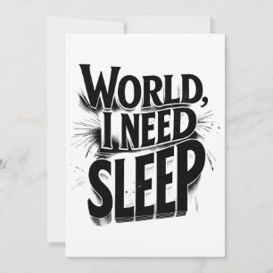 World, I Need Sleep Funny Typography Design Invitation