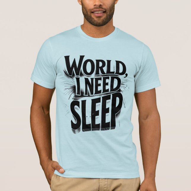 World, I Need Sleep Funny Typography Design T-Shirt (Front)