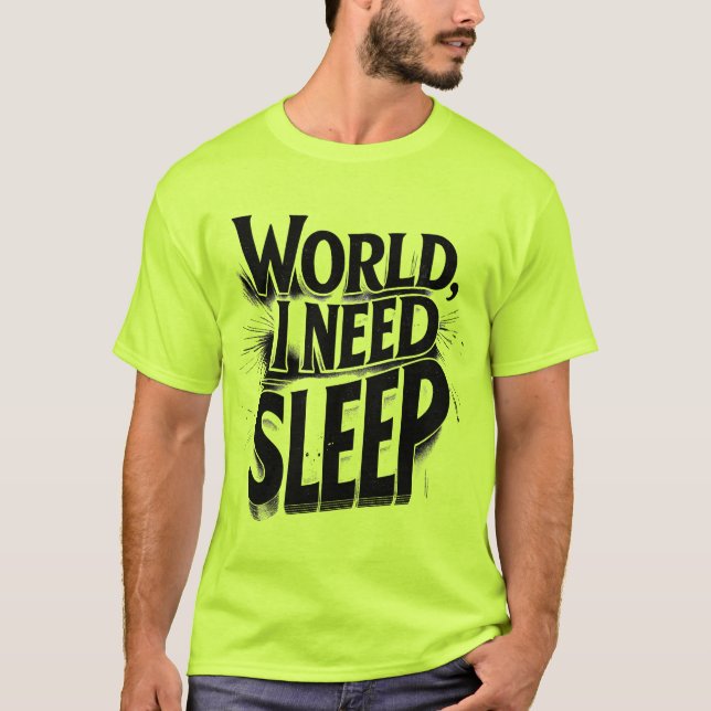 World, I Need Sleep Funny Typography Design T-Shirt (Front)