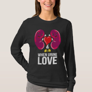 World Kidney Day When Urine Love Kidney Disease Aw T-Shirt