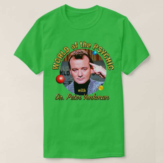 World of the Psychic with Dr Peter Venkman T-Shirt (Design Front)