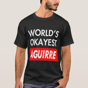 World okayest Aguirre T-Shirt