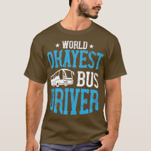 World okayest bus driver 2 T-Shirt