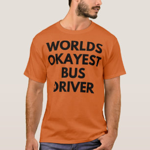 World okayest bus driver 3 T-Shirt