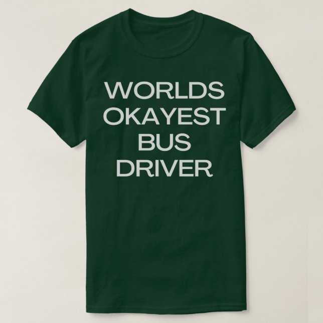World okayest bus driver 8 T-Shirt (Design Front)