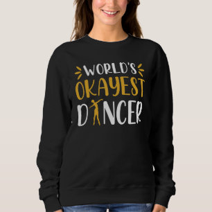 World Okayest Dancer Ballet Dancing Dancer Sweatshirt