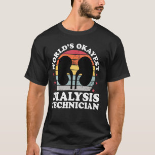 World Okayest Dialysis Technician Funny Nephrology T-Shirt