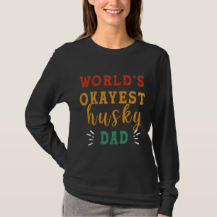 World Okayest Husky Dad T-Shirt