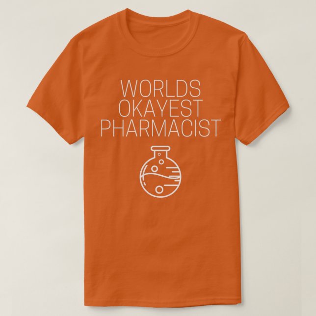 World okayest pharmacist 3 T-Shirt (Design Front)