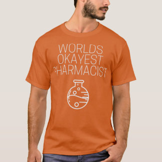 World okayest pharmacist 3 T-Shirt