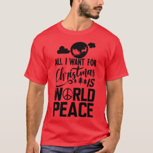 World Peace All I want for Christmas is world peac T-Shirt
