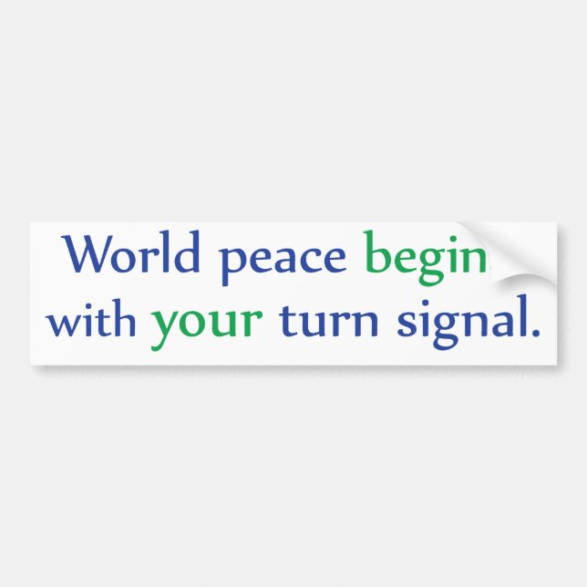 World Peace Begins with Your Turn Signal Bumper Sticker (Front)