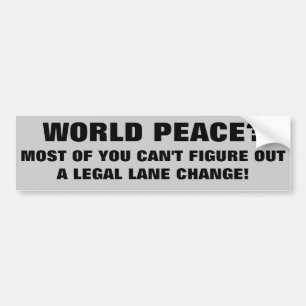 World Peace or Legal Lane Change Bumper Sticker
