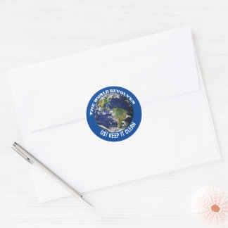 World Revolves Around Us Keep It Clean Awareness Classic Round Sticker