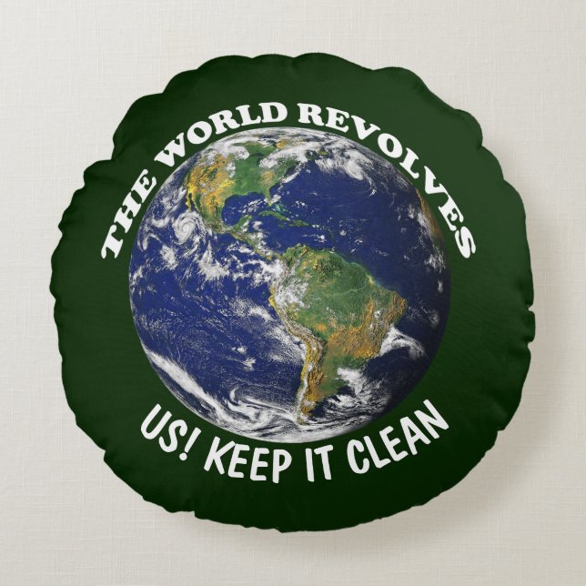 World Revolves Around Us Keep It Clean Awareness Round Cushion (Front)