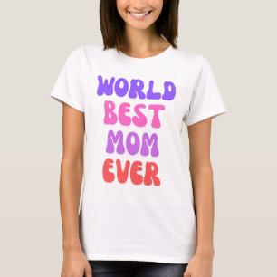 World’s Best Mum Ever T-Shirt