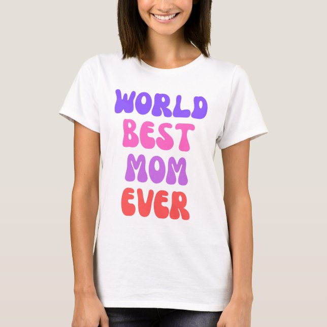 World’s Best Mum Ever T-Shirt (Front)