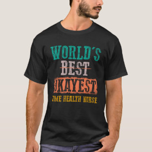 World s Best Okayest Home Health Nurse Vintage T-Shirt