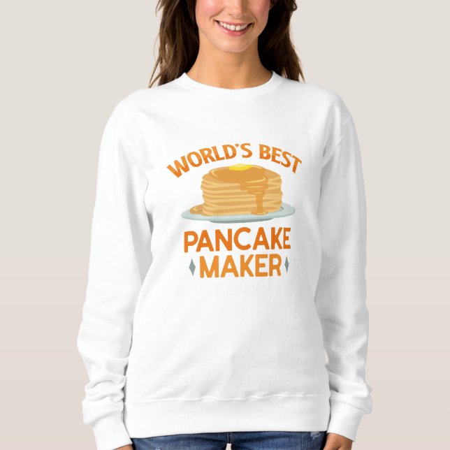 World’s Best Pancakes Maker Sweatshirt (Front)