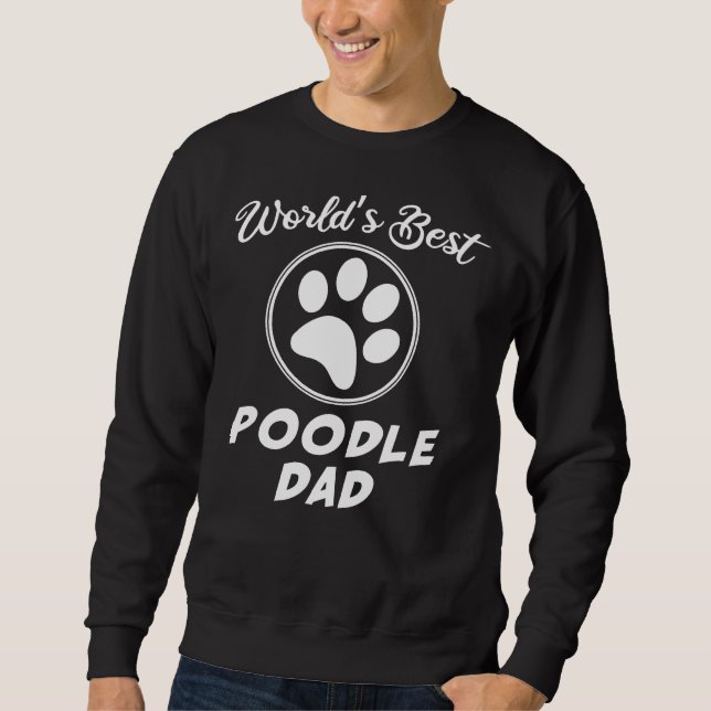 World S Best Poodle Dad Sweatshirt (Front)