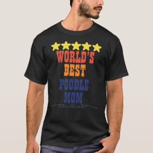 World s Best Poodle Mum Funny Poodle Mum Quot T-Shirt