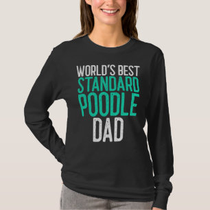 World S Best Standard Poodle Dad Dog Lover Gift T-Shirt