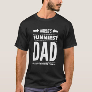 World s Funniest Dad At Least He Likes To Think So T-Shirt