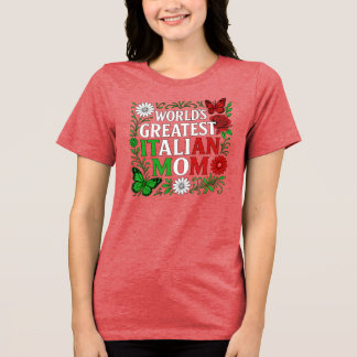 World’s Greatest Italian Mum Tri-Blend Shirt