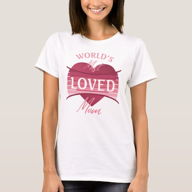 World’s Most Loved Mum T-Shirt (Front)