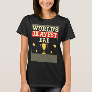 World s Okayest Dad T-Shirt