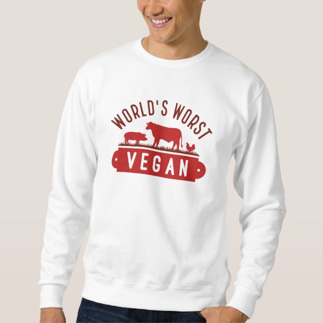World’s Worst Vegan Sweatshirt (Front)