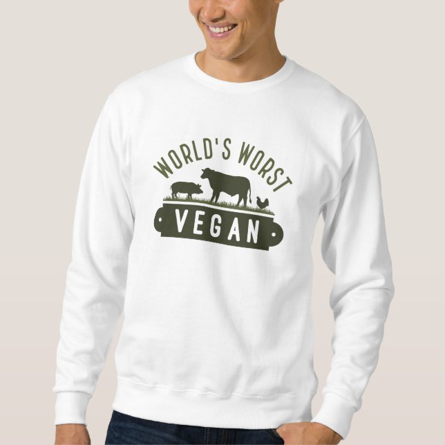 World’s Worst Vegan Sweatshirt (Front)